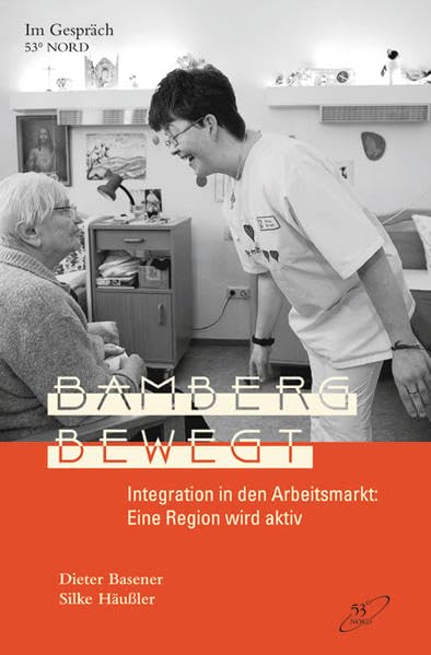 Bamberg bewegt: Integration in den Arbeitsmarkt: Eine Region wird aktiv (Im Gespräch) Books