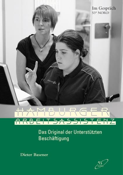 Hamburger Arbeitsassistenz: Das Original der Unterstützten Beschäftigung (Im Gespräch) Politics & History