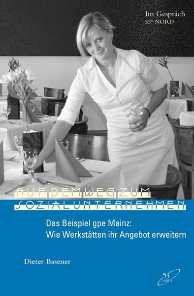 Auf dem Weg zum Sozialunternehmen: Das Beispiel gpe Mainz: Wie Werkstätten ihr Angebot erweitern (Im Gespräch) Law
