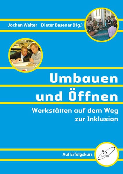 Umbauen und Öffnen: Werkstätten auf dem Weg zur Inklusion (Auf Erfolgskurs) Politics & History