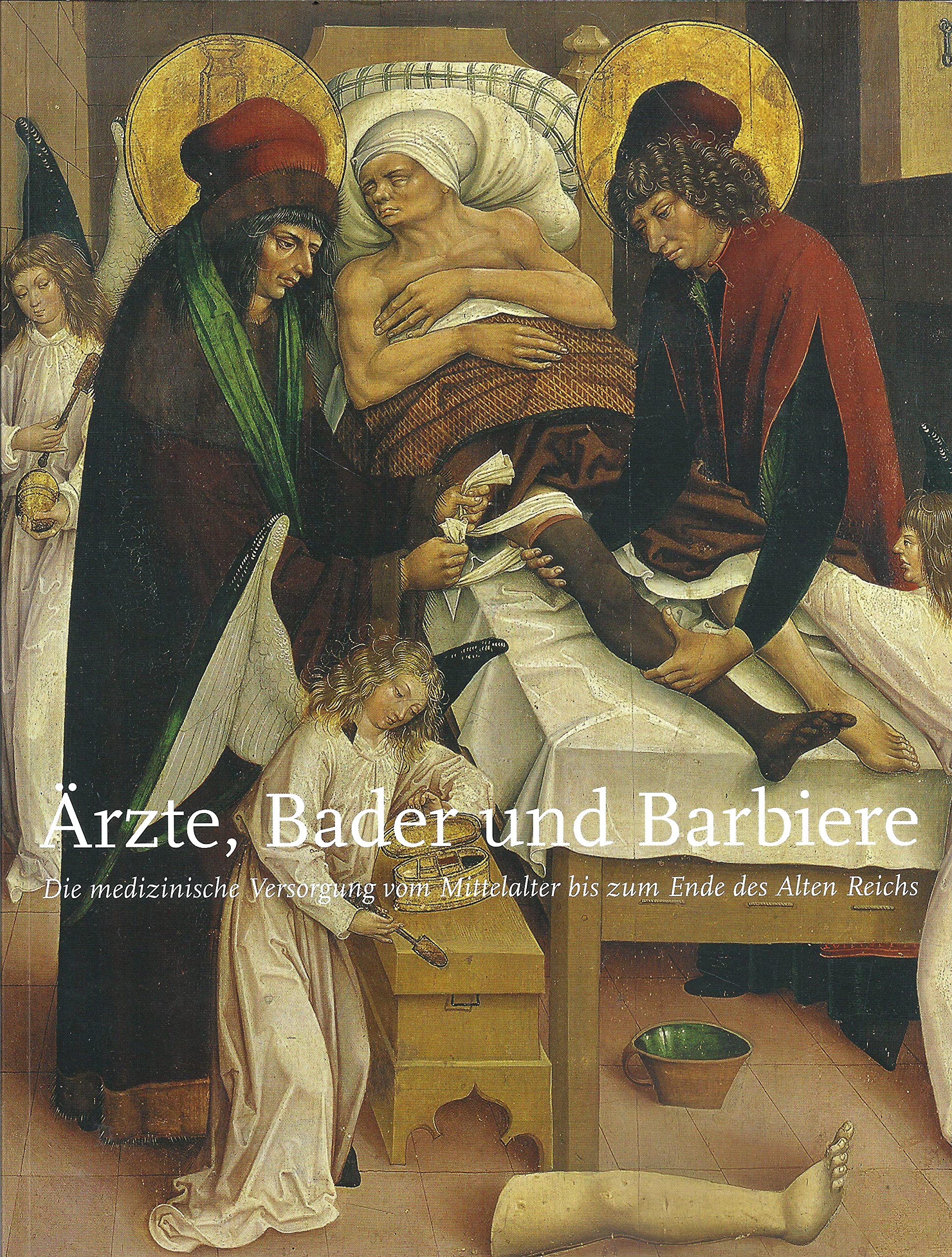 Ärzte , Bader und Barbiere - Die medizinische Versorgung vom Mittelalter bis zum Ende des Alten Reiches Books