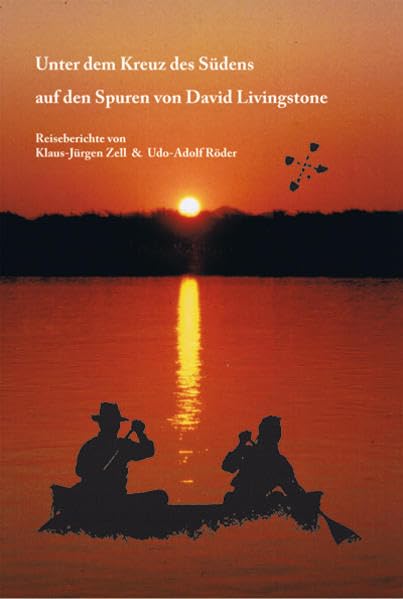 Unter dem Kreuz des Südens auf den Spuren von David Livingstone: Reiseberichte von Klaus-Jürgen Zell und Udo-Adolf Röder Leisure, Home & Garden
