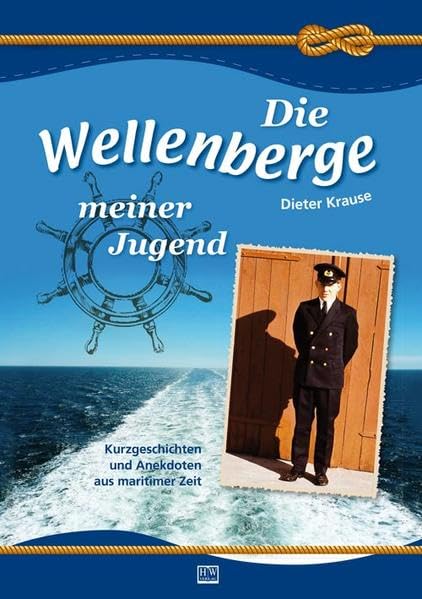 Die Wellenberge meiner Jugend: Kurzgeschichten und Anekdoten aus maritimer Zeit Personalities