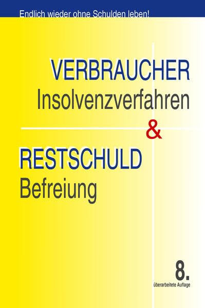 Verbraucherinsolvenzrecht & Restschuldbefreiung: Ratgeber zum Verbraucherinsolvenzrecht (Informationsoffensive) Business, Finance & Career