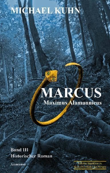Marcus - Maximus Alamannicus: Schicksal an Mosel und Rhein. Band III: Schicksal an Mosel und Rhein. Historischer Roman Historical Fiction