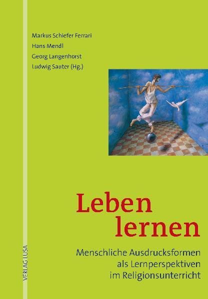 Leben lernen: Menschliche Ausdrucksformen als Lernperspektiven im Religionsunterricht Religion & Esotericism