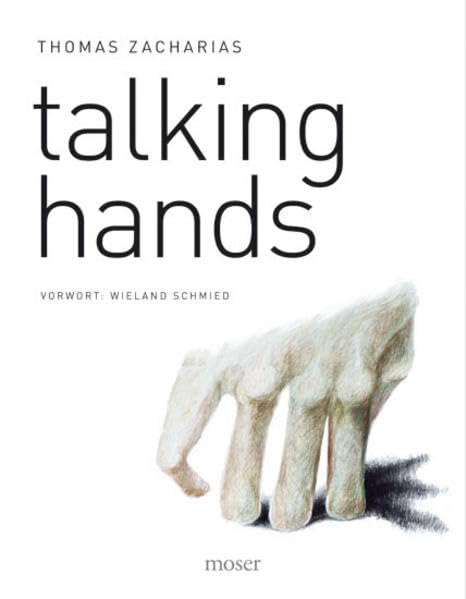 Talking Hands Thomas Zacharias: Vorw v. Wieland Schmied Photography