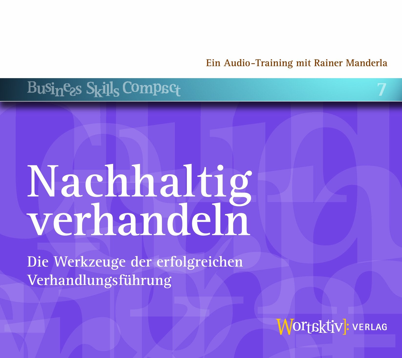 Nachhaltig verhandeln: Die Werkzeuge der erfolgreichen Verhandlungsführung Media & Communication