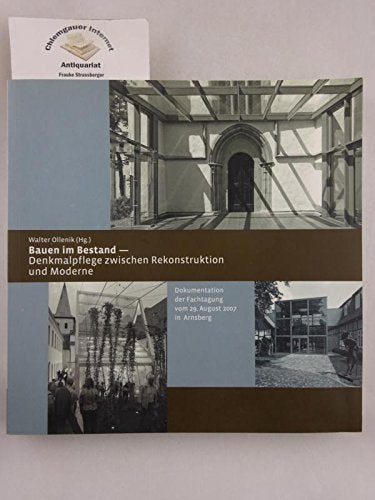 Bauen im Bestand - Denkmalpflege zwischen Rekonstruktion und Moderne: Dokumentation der Fachtagung vom 29. August 2007 in Arnsberg Architecture