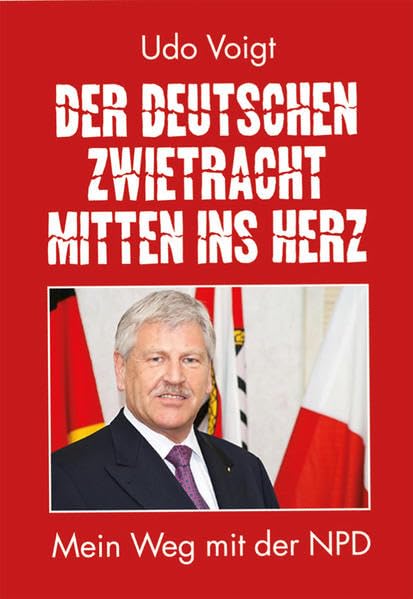 Der deutschen Zwietracht mitten ins Herz: Mein Weg mit der NPD Memories