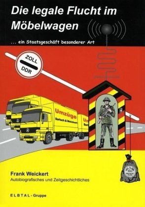 Die legale Flucht im Möbelwagen: ... ein Staatsgeschäft besonderer Art. Autobiografisches und Zeitgeschichtliches German history