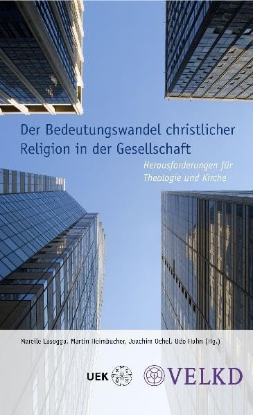 Der Bedeutungswandel christlicher Religion in der Gesellschaft: Herausforderungen für Theologie und Kirche Religion & Esotericism