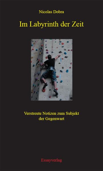 Im Labyrinth der Zeit: Verstreute Notizen zum Subjekt der Gegenwart Essays & Short Stories