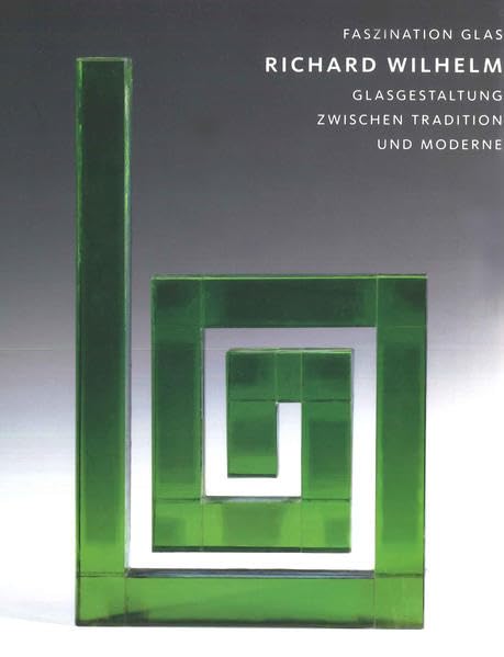 Faszination Glas: Glasgestaltung zwischen Tradition und Moderne von Richard Wilhelm Film, Art & Culture