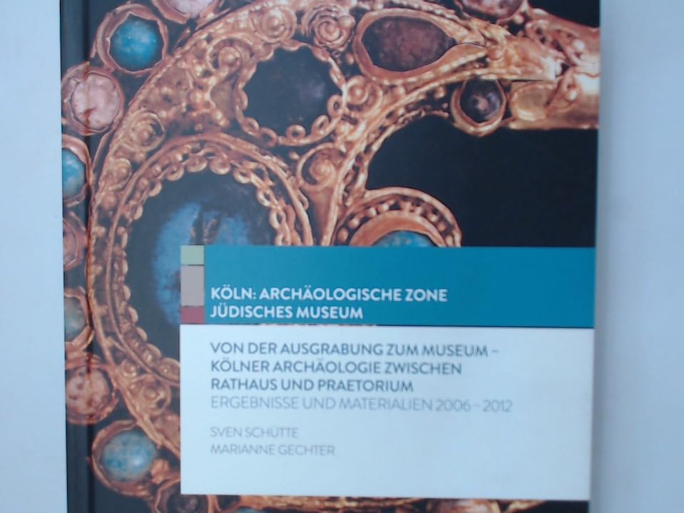 Von der Ausgrabung zum Museum - Kölner Archäologie zw. Rathaus und Prätorium. Ergebnisse 2006-2012 Natural Sciences