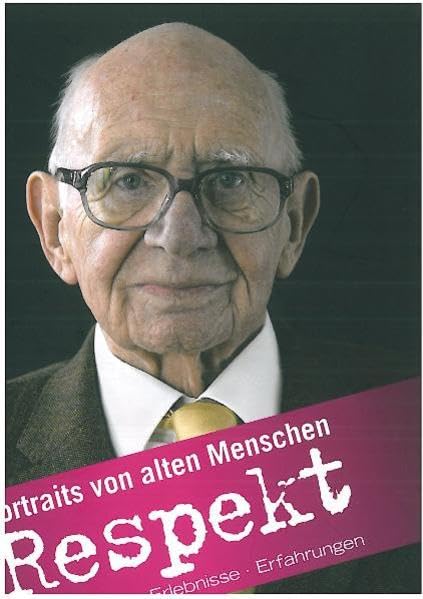 Respekt: Portraits von alten Menschen. Erinnerungen, Erlebnisse, Erfahrungen Memories