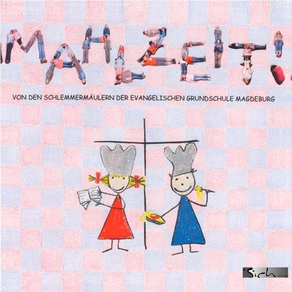 Mahlzeit!: Von den Schlemmermäulern der Evangelischen Grundschule Magdeburg Leisure, Home & Garden