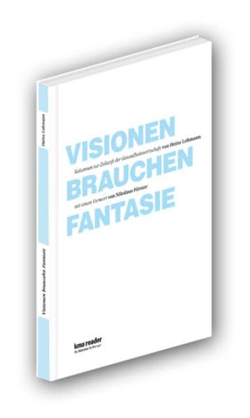 Visionen brauchen Fantasie: Kolumnen zur Zukunft der Gesundheitswirtschaft Medicine