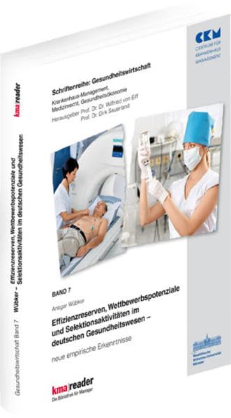 Effizienzreserven, Wettbewerbspotientiale und Selektionsaktivitäten im dt. Gesun: neue empirische Erkenntnisse (Gesundheitswirtschaft) Medicine
