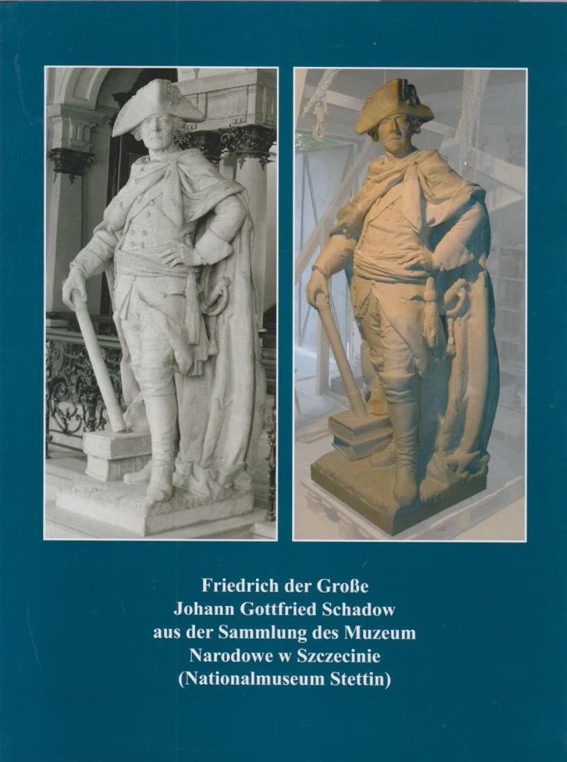 Friedrich der Große Johann Gottfried Schadow aus der Sammlung des Muzeum Narodowe w Szczecinie (Nationalmuseum Stettin). Books