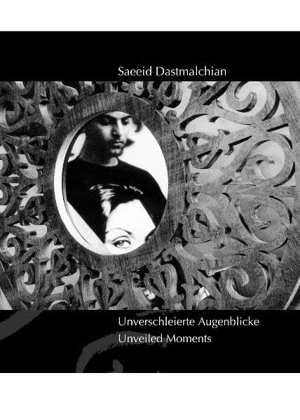 Unverschleierte Augenblicke /Unveiled Moments: Impressionen aus dem Iran Film, Art & Culture