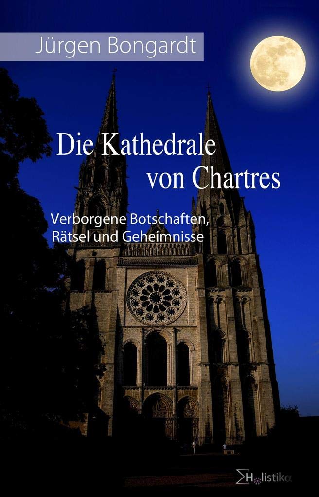 Die Kathedrale von Chartres: Verborgene Botschaften, Rätsel und Geheimnisse University books