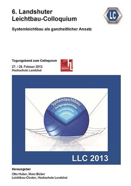 6. Landshuter Leichtbau-Colloquium (2013): Systemleichtbau als ganzheitlicher Ansatz Business & Technology