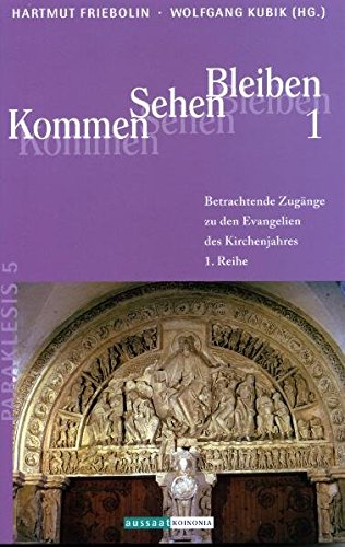 Kommen Sehen Bleiben 1: Betrachtende Zugänge zur 1. Predigtreihe des Kirchenjahres (Paraklesis - Schriften zum geistlichen Leben in der Kirche) Books
