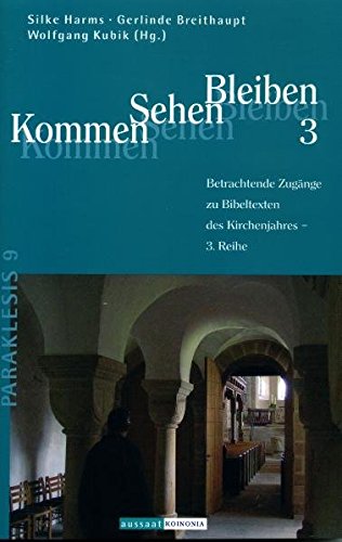 Kommen Sehen Bleiben 3: Betrachtende Zugänge zu Bibeltexten des Kirchenjahres - 3. Reihe (Paraklesis - Schriften zum geistlichen Leben in der Kirche) Books