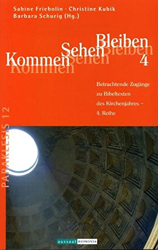 Kommen Sehen Bleiben 4: Betrachtende Zugänge zu Bibeltexten des Kirchenjahres - 4. Reihe (Paraklesis - Schriften zum geistlichen Leben in der Kirche) Books