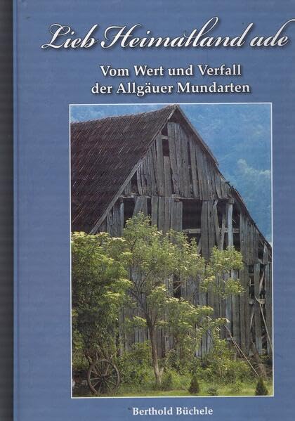 Lieb Heimatland ade: Vom Wert und Verfall der Allgäuer Mundarten Politics & History