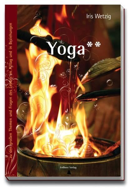 Yoga**: als Weg Dich selbst zu fühlen zu den großen Themen und Fragen des Lebens, im Alltag und in Beziehungen Lifestyle