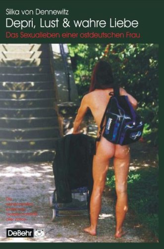 Depri, Lust und wahre Liebe - die wahrscheinlich erotischste Gesellschaftskritik aller Zeiten: Das Sexualleben einer ostdeutschen Frau book