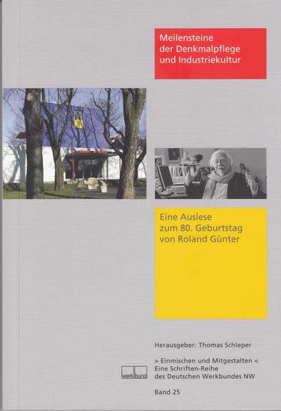 Meilensteine der Denkmalpflege und Industriekultur: Eine Auslese zum 80. Geburtstag von Roland Günter (Einmischen und Mitgestalten: Eine Schriften-Reihe des Deutschen Werkbundes NW) Business & Technology