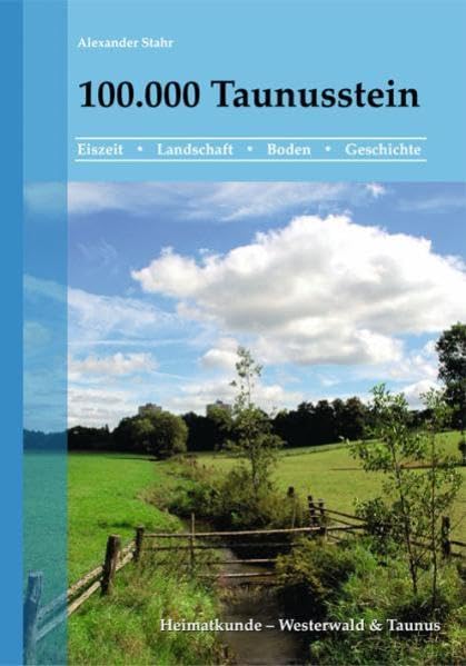 100.000 Taunusstein: Eiszeit - Landschaft - Boden - Geschichte (Heimatkundliche Buchreihe zum östlichen Rheinischen Schiefergebirge / Heimatkunde Westerwald & Taunus) Geology & Geography
