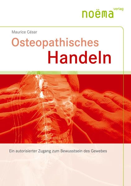 Osteopathisches Handeln: Ein autorisierter Zugang zum Bewusstsein des Gewebes - Cesar, Maurice book