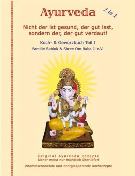Nicht der ist gesund, der gut isst, sondern der, der gut verdaut!: Ayurveda Koch- und Gewürzbuch, Teil I. Original Ayurveda Rezepte und uralte ... und energiesparende Kochrezepte Health, Nutrition & Fitness