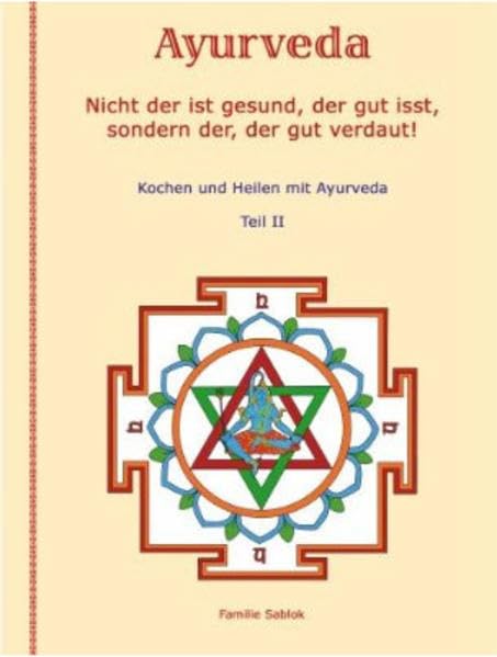 Nicht der ist gesund, der gut isst, sondern der, der gut verdaut!: Kochen und Heilen mit Ayurveda, Teil II Health, Nutrition & Fitness