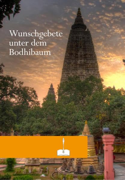 Wunschgebete unter dem Bodhibaum: Texte von Jamyang Khyentse Wangpo, Jamyang Khyentse Chökyi Lodrö, Drigung Kyobpa Jikten Sumgön, Lopon Pawo, aus dem Avatamsaka- und Mondlicht-Sutra Religion & Esotericism