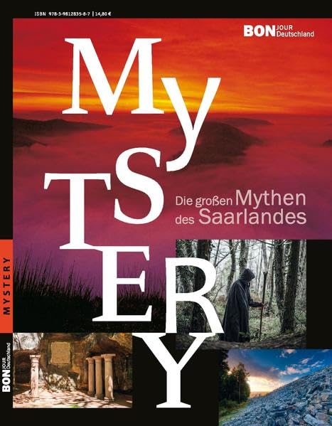 Mystery - Die großen Mythen des Saarlandes: Sagen, Legenden, geschichtliche Rätsel und verblüffende archäologische Erkenntnisse (Edition Bonjour Deutschland / Edition Mystery) Travel Books
