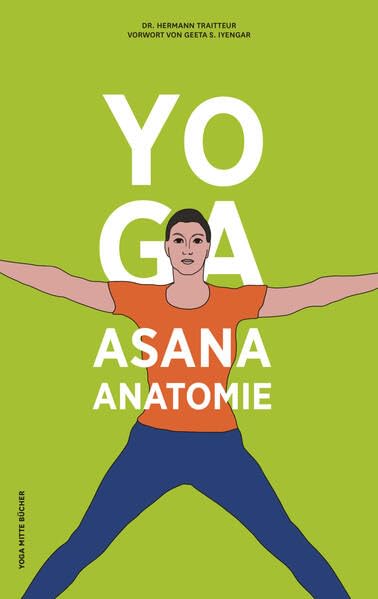 Yoga Asana Anatomie: Allgemeine und spezielle Anatomie des Bewegungsapparates im Bezug zu den Yogahaltungen einschließlich der Vorstellung der wichtigsten Krankheitsbilder Medicine