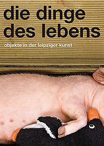 Die Dinge des Lebens: Objekte in der Leipziger Kunst Film, Art & Culture