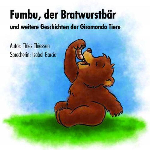 Fumbu, der Bratwurstbär: und weitere Geschichten der GIRAMONDO-Tiere: und acht weitere Geschichten der Giramondo-Tiere Novels & Short Stories