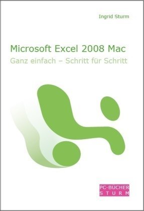 Microsoft Excel 2008 Mac: Ganz einfach Schritt für Schritt Computer Science