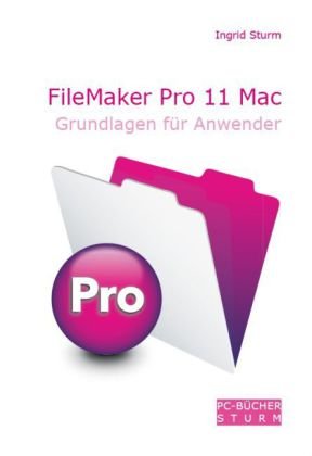 FileMaker Pro 11 Mac: Grundlagen für Anwender Computer Science