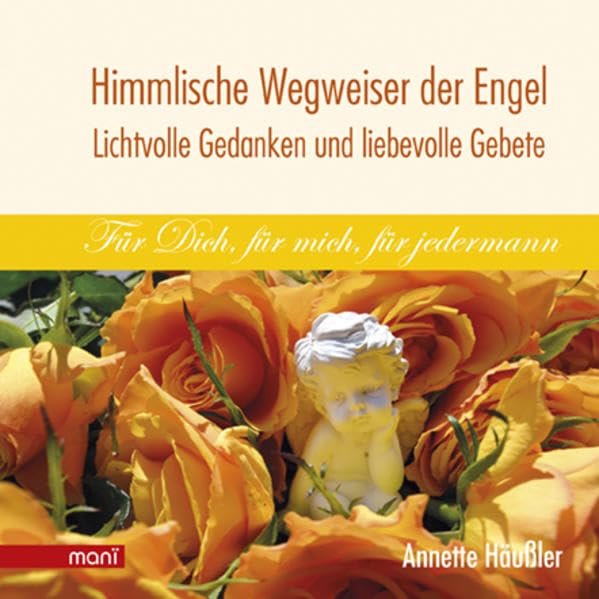 Himmlische Wegweiser der Engel - Lichtvolle Gedanken und liebevolle Gebete: Für Dich, für mich, für jedermann Religion & Esotericism