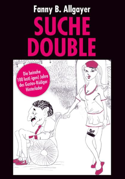 Suche Double: Die beinahe 100 lust(-igen) Jahre des Gustav-Rüdiger Hinterlader Contemporary literature