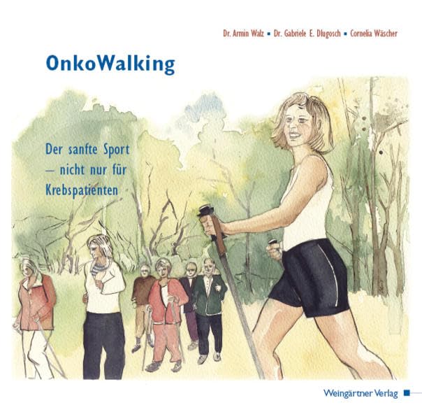 OnkoWalking: Der sanfte Sport - nicht nur für Krebspatienten Health, Nutrition & Fitness