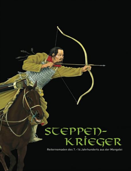 Steppenkrieger: Reiternomaden des 7.-14. Jahhunderts aus der Mongolei (Schriften des kelten römer museums manching) Film, Art & Culture