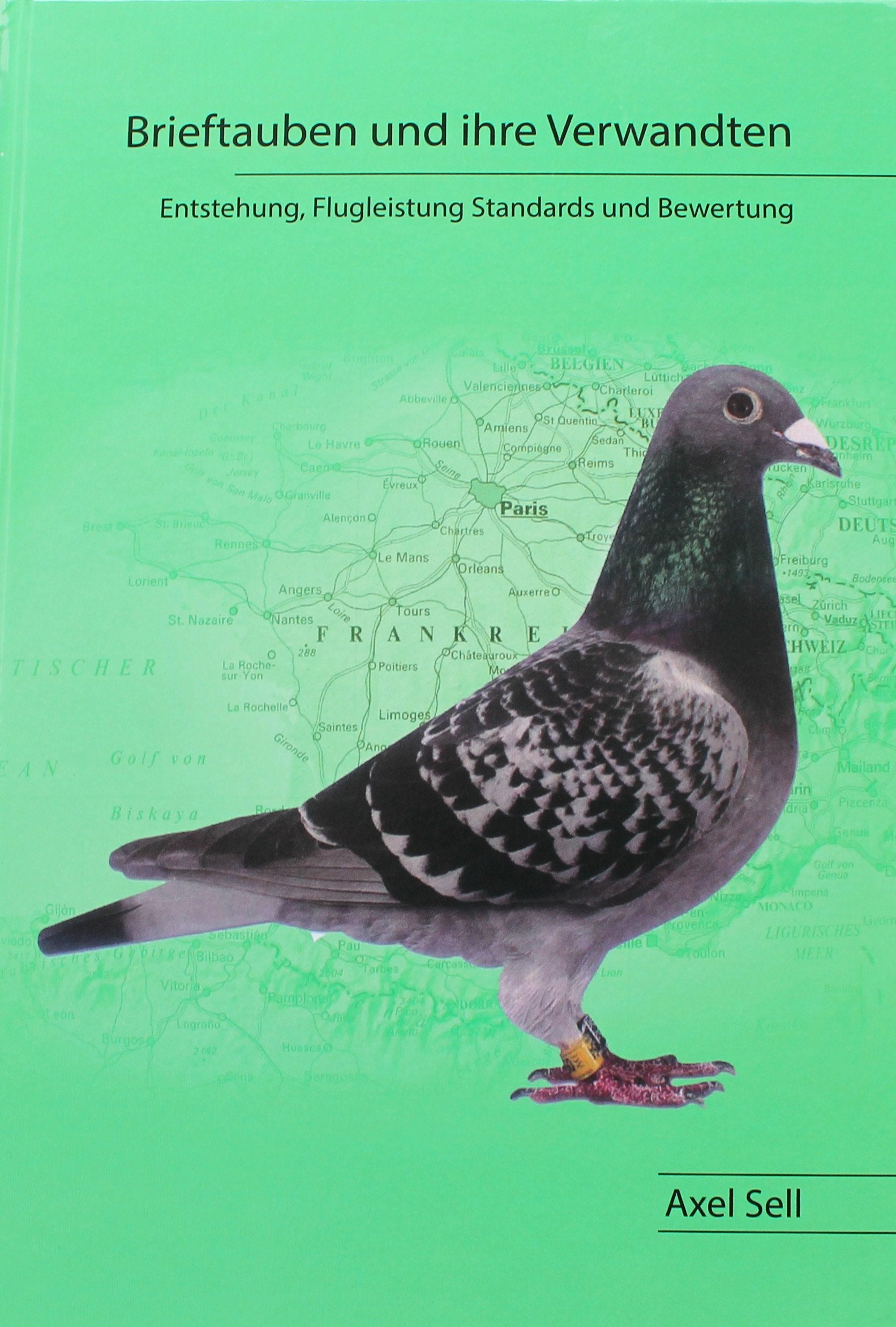 Brieftauben und ihre Verwandten - Entstehung, Flugleistung Standards und Bewertung - Axel Sell Books